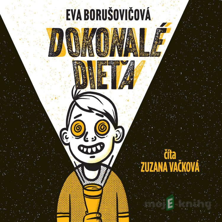 Dokonalé dieťa - Eva Borušovičová Dokonalé dieťa - Eva Borušovičová