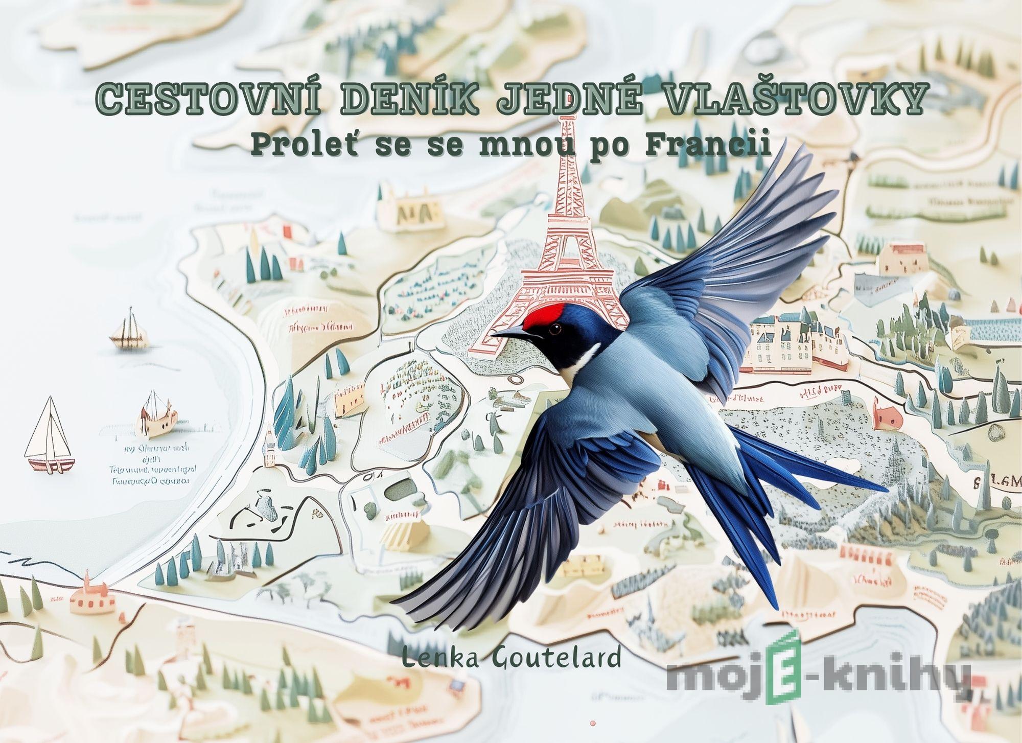 Cestovní deník jedné vlaštovky - Proleť se se mnou po Francii Cestovní deník jedné vlaštovky - Proleť se se mnou po Francii