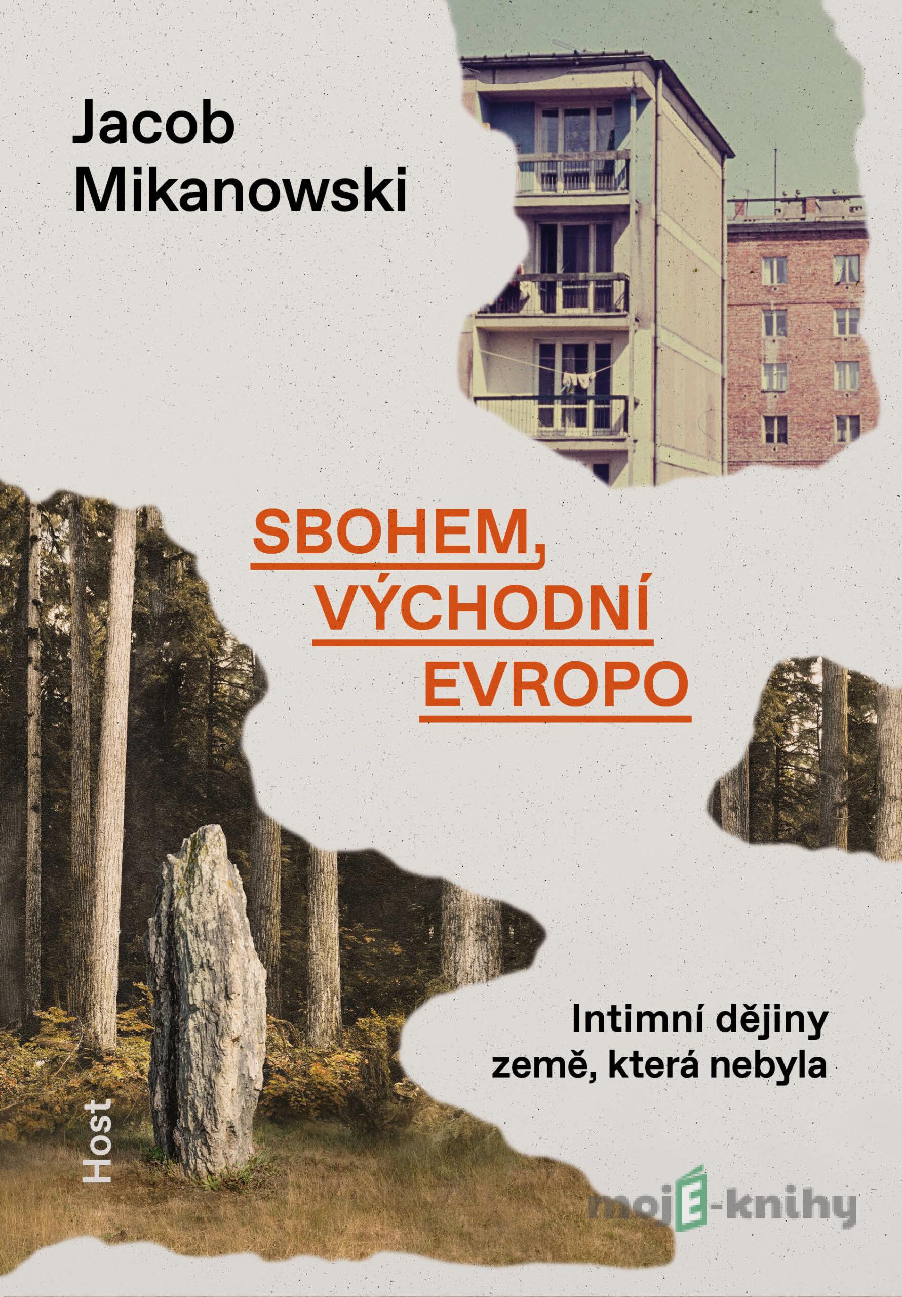 Sbohem, východní Evropo - Jacob Mikanowski Sbohem, východní Evropo - Jacob Mikanowski