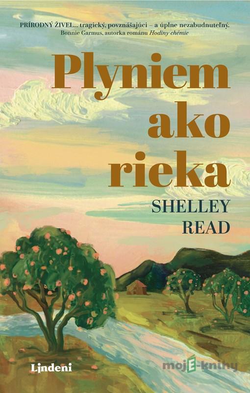 Plyniem ako rieka - Shelley Read Plyniem ako rieka - Shelley Read