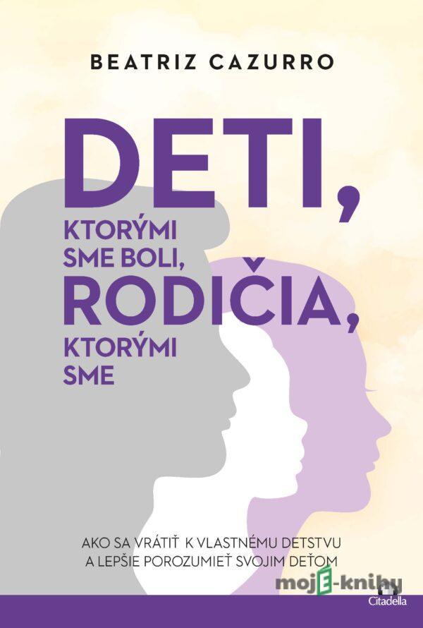 Deti, ktorými sme boli, rodičia, ktorými sme - Beatriz Cazurro