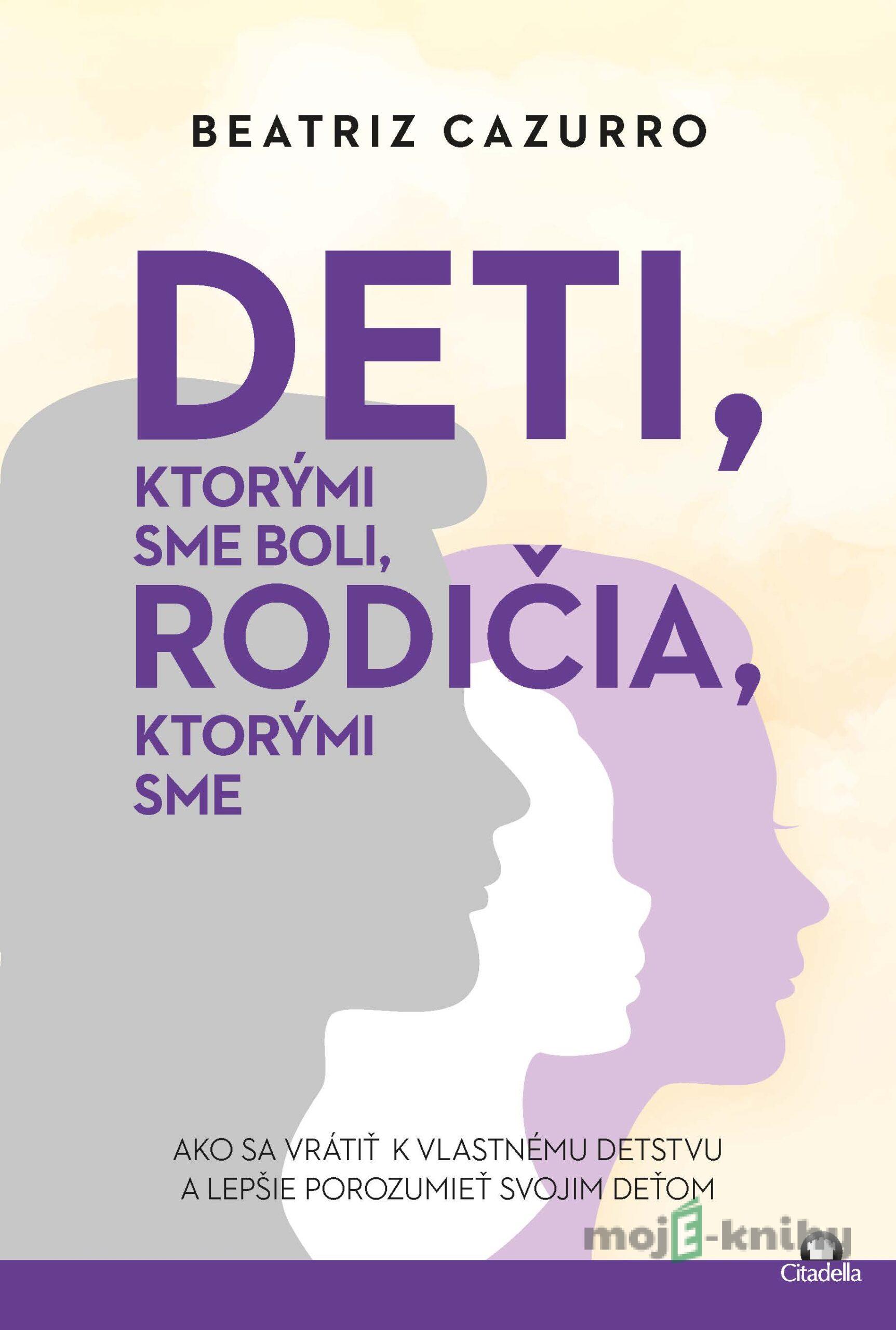 Deti, ktorými sme boli, rodičia, ktorými sme - Beatriz Cazurro Deti, ktorými sme boli, rodičia, ktorými sme - Beatriz Cazurro