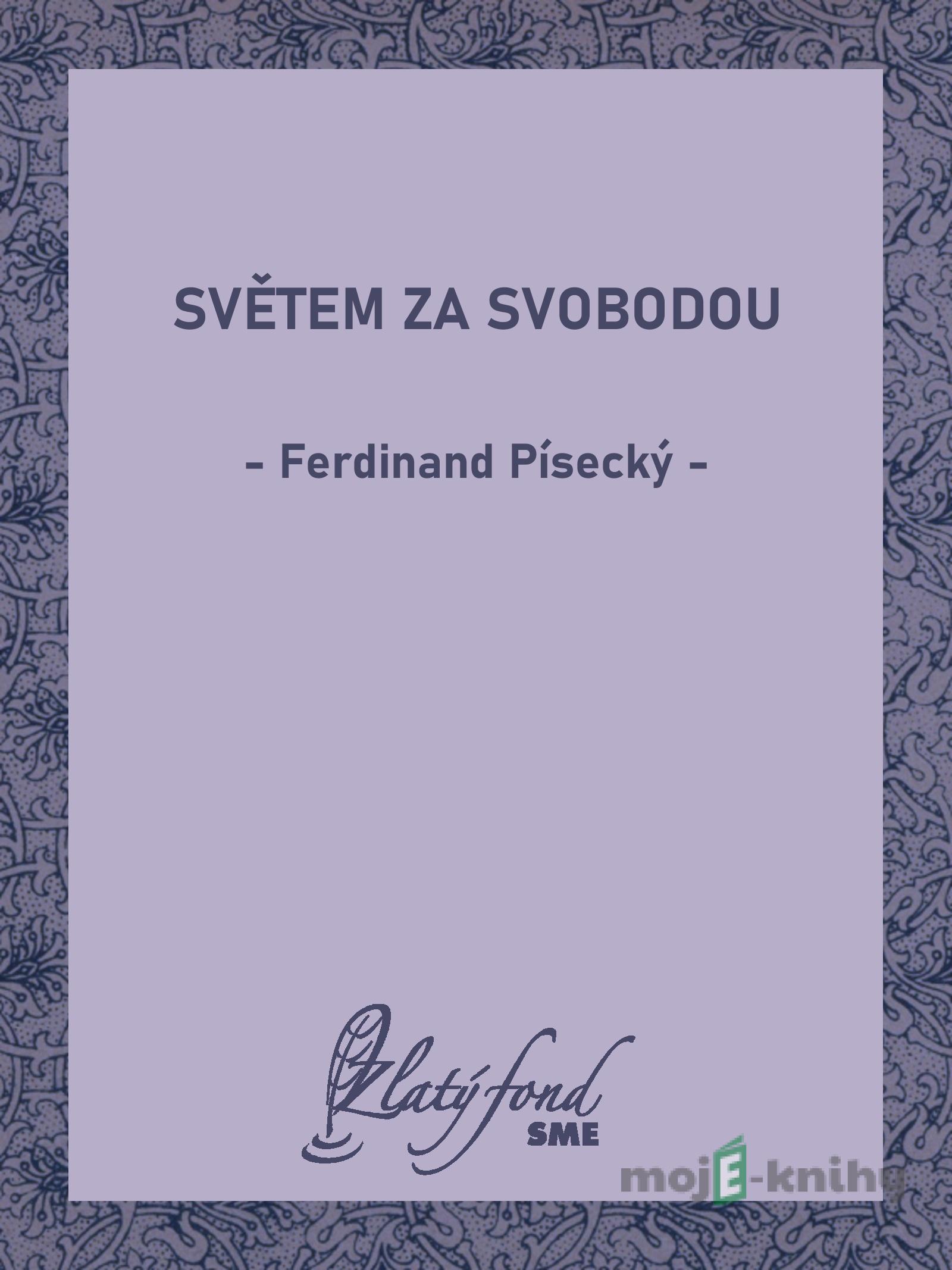 Světem za svobodou - Ferdinand Písecký Světem za svobodou - Ferdinand Písecký