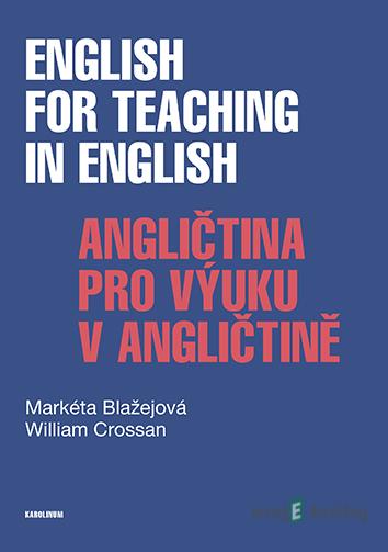 English for Teaching in English / Angličtina pro výuku v angličtině - Markéta Blažejová a William Crossan English for Teaching in English / Angličtina pro výuku v angličtině - Markéta Blažejová a William Crossan