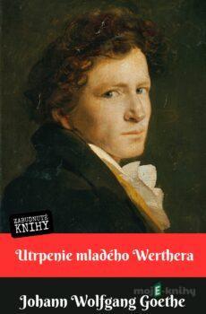 Utrpenie mladého Werthera - Johann Wolfgang Goethe