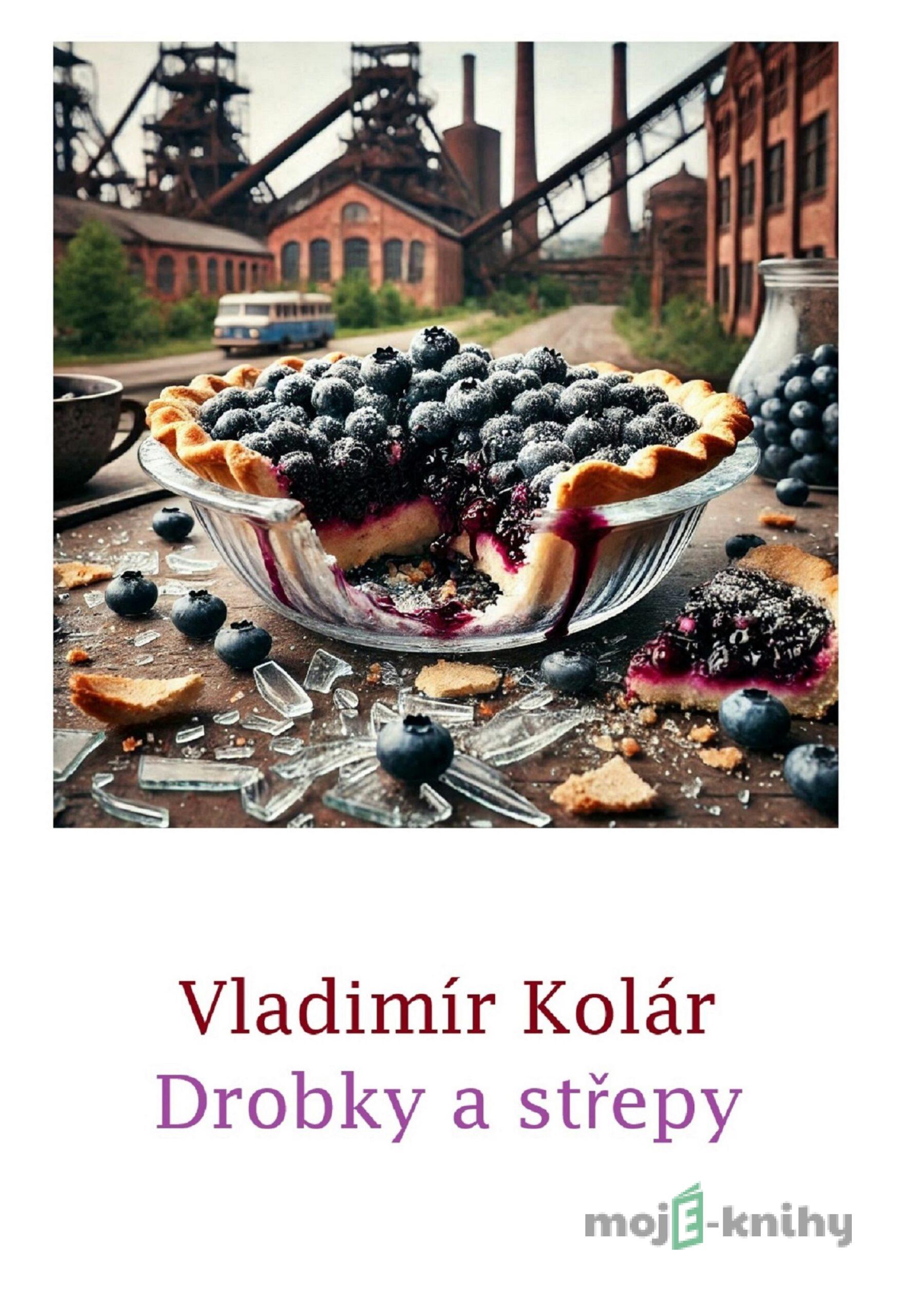 Drobky a střepy - Vladimír Kolár Drobky a střepy - Vladimír Kolár