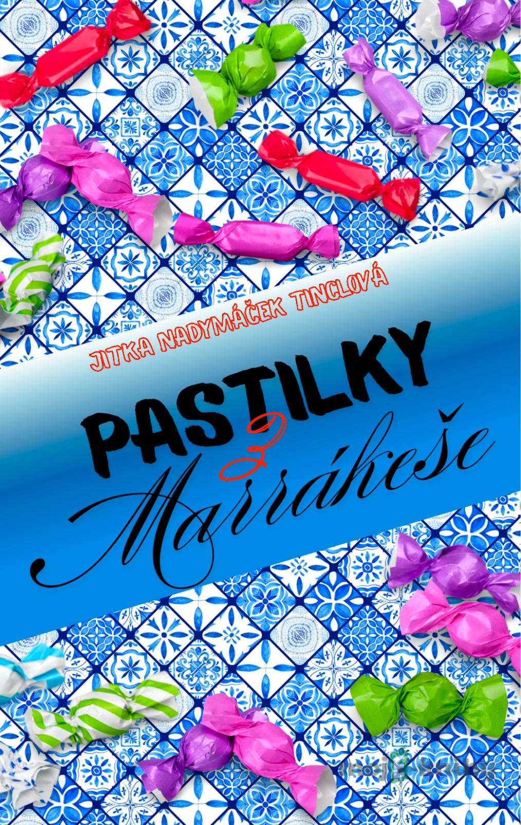 Pastilky z Marrákeše - Jitka Nadymáček Tinclová Pastilky z Marrákeše - Jitka Nadymáček Tinclová