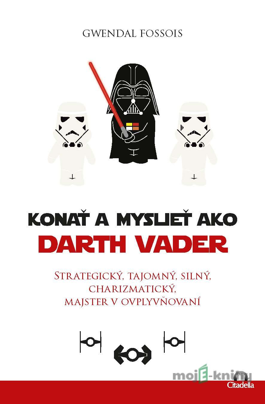 Konať a myslieť ako Darth Vader - Gwendal Fossois Konať a myslieť ako Darth Vader - Gwendal Fossois