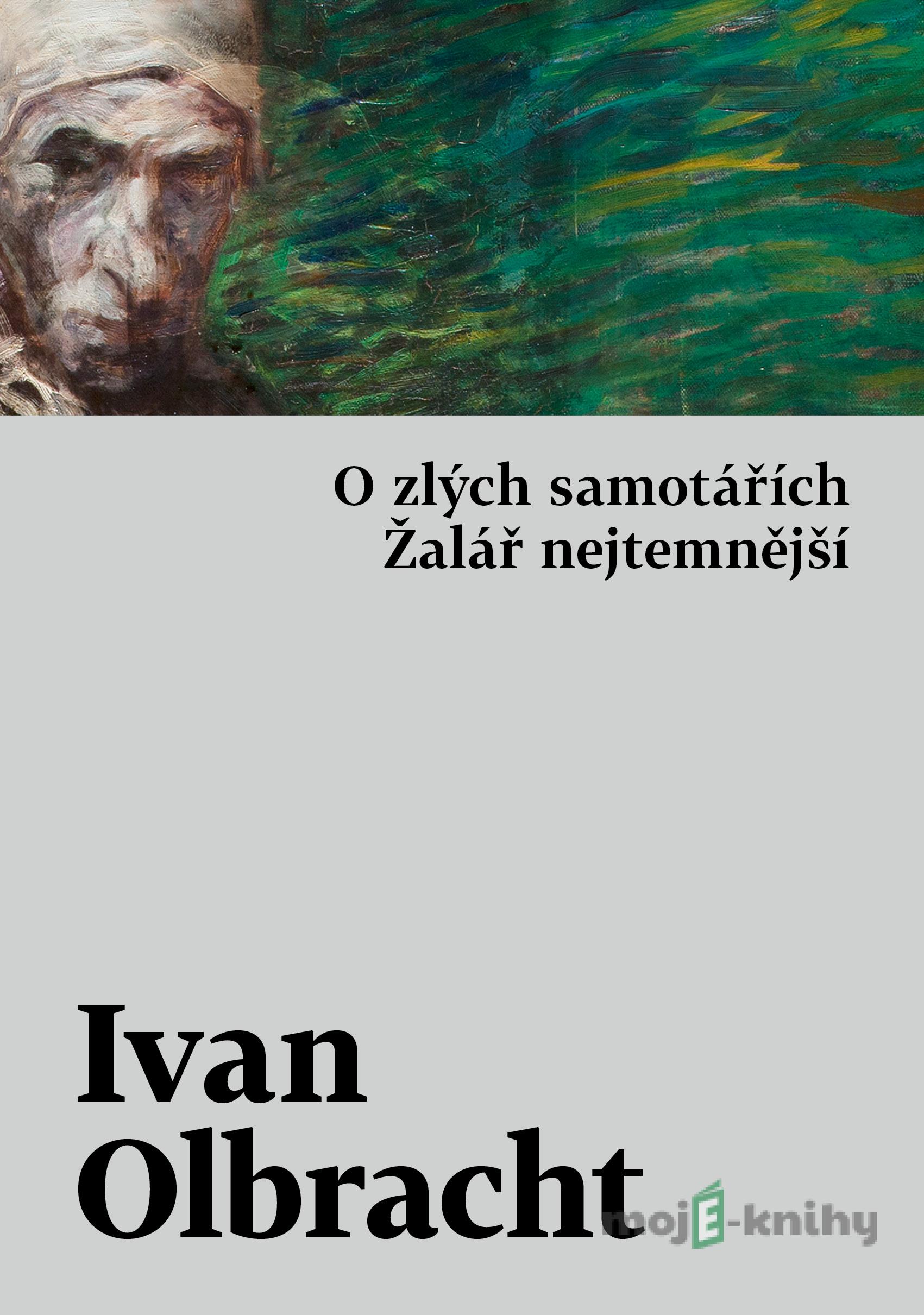 O zlých samotářích / Žalář nejtemnější - Ivan Olbracht O zlých samotářích / Žalář nejtemnější - Ivan Olbracht