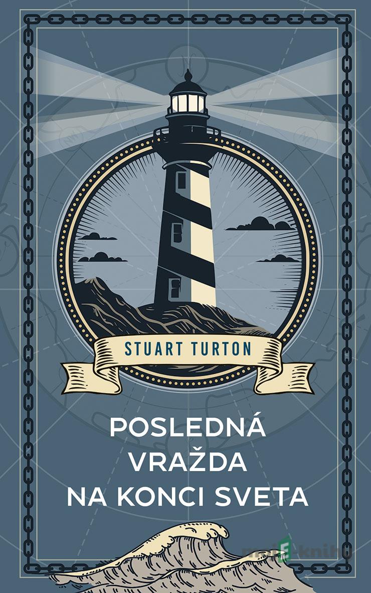 Posledná vražda na konci sveta - Stuart Turton Posledná vražda na konci sveta - Stuart Turton