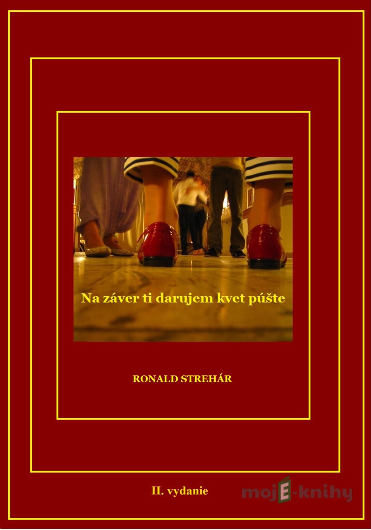 Na záver ti darujem kvet púšte - Ronald Strehár Na záver ti darujem kvet púšte - Ronald Strehár