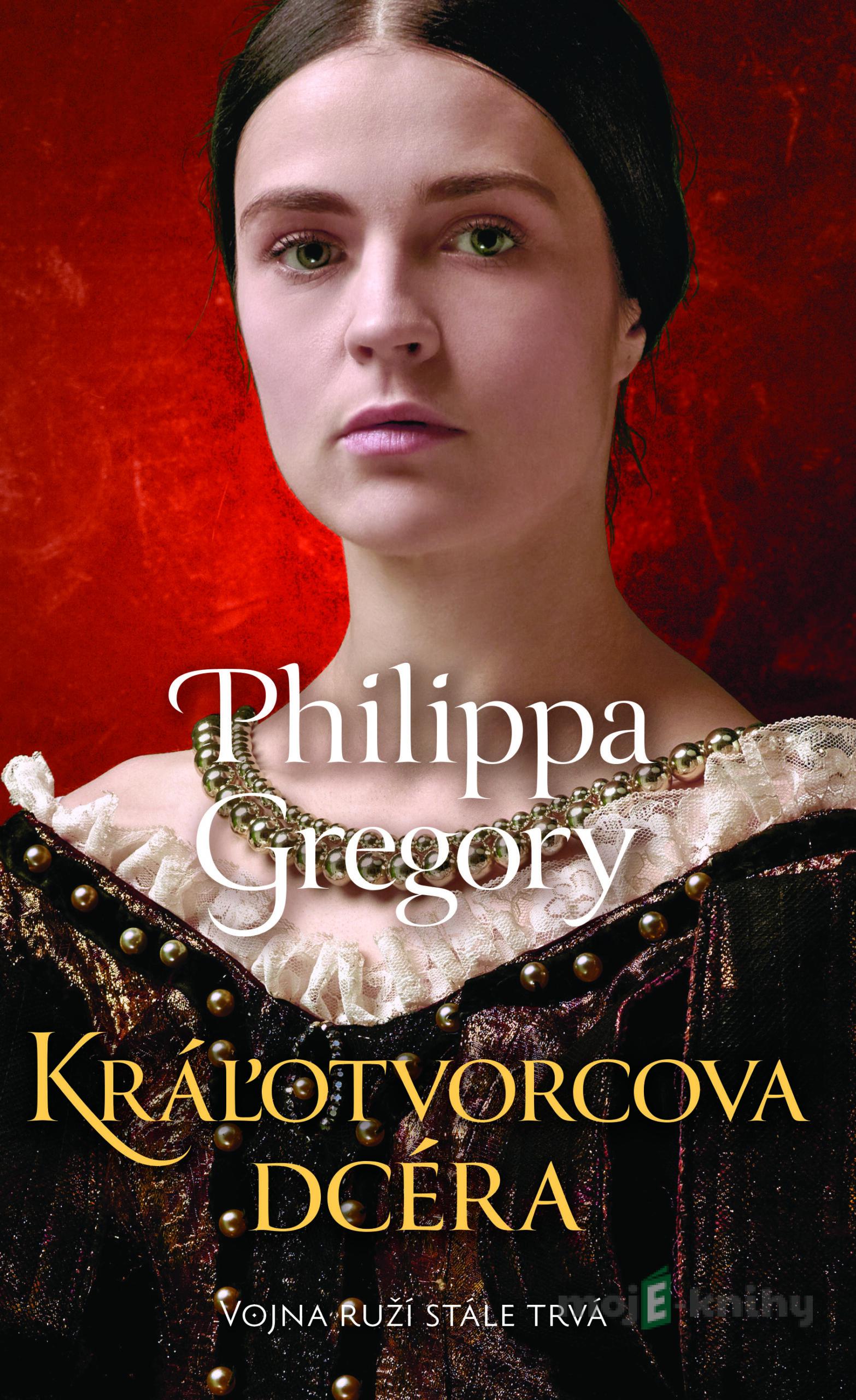 Kráľotvorcova dcéra - Philippa Gregory Kráľotvorcova dcéra - Philippa Gregory