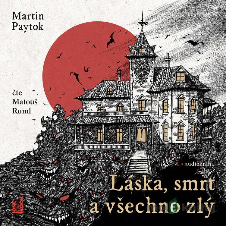 Láska, smrt a všechno zlý - Martin Paytok Láska, smrt a všechno zlý - Martin Paytok