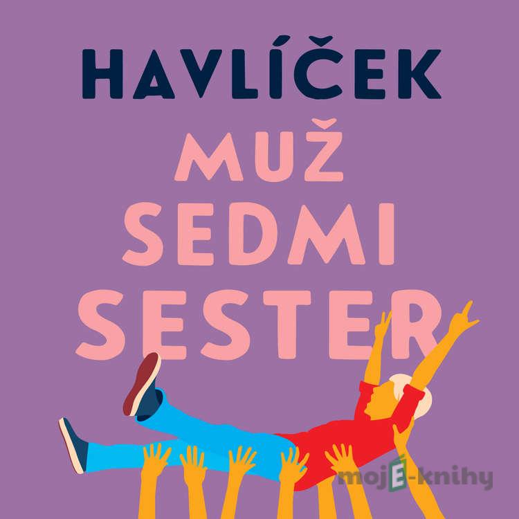 Muž sedmi sester - Jaroslav Havlíček Muž sedmi sester - Jaroslav Havlíček