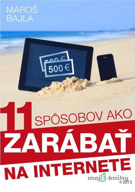 11 spôsobov ako zarábať na internete - Maroš Bajla 11 spôsobov ako zarábať na internete - Maroš Bajla