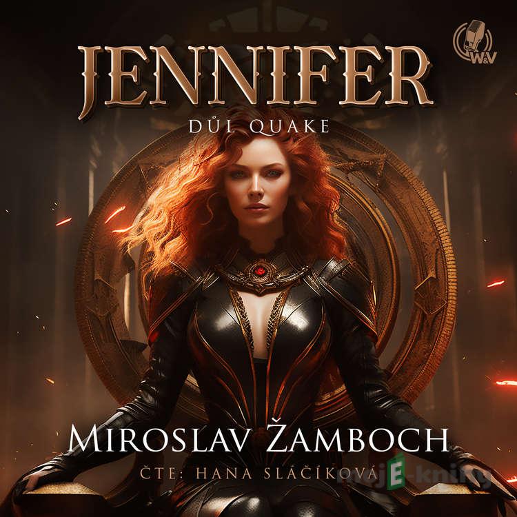 JENNIFER – Důl Quake - Miroslav Žamboch JENNIFER – Důl Quake - Miroslav Žamboch
