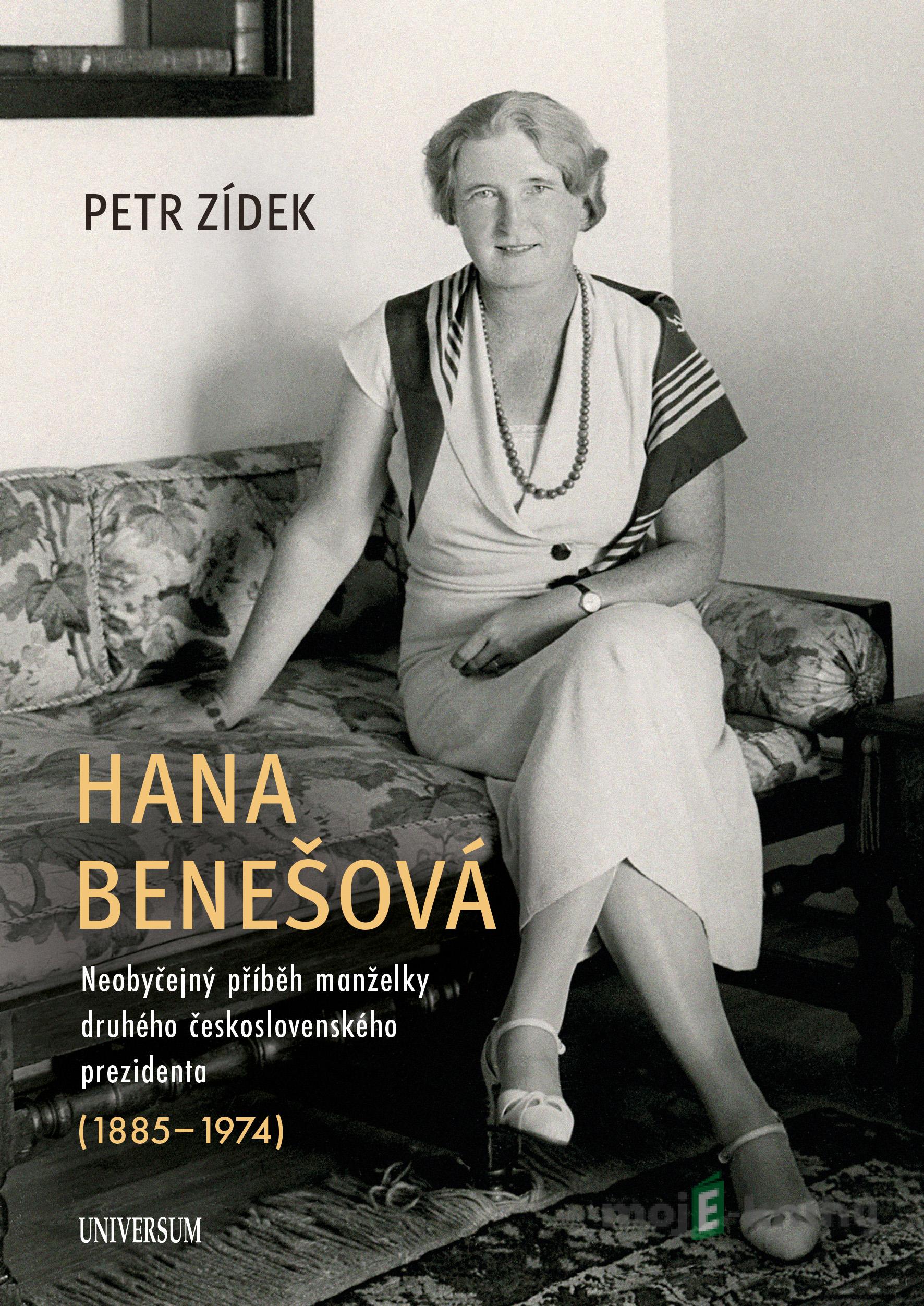 Hana Benešová – Neobyčejný příběh manželky druhého československého prezidenta (1885–1974) - Petr Zídek Hana Benešová – Neobyčejný příběh manželky druhého československého prezidenta (1885–1974) - Petr Zídek