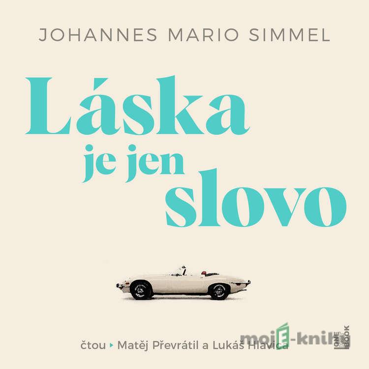 Láska je jen slovo - Johannes Mario Simmel Láska je jen slovo - Johannes Mario Simmel