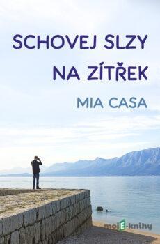 Schovej slzy na zítřek - Mia Casa