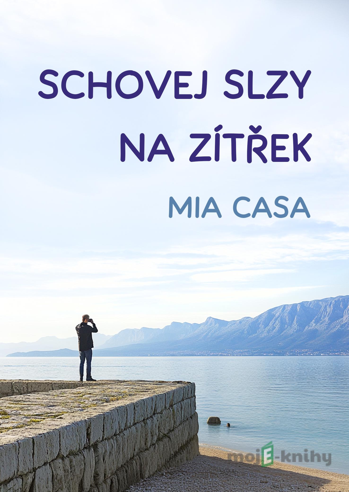 Schovej slzy na zítřek - Mia Casa Schovej slzy na zítřek - Mia Casa