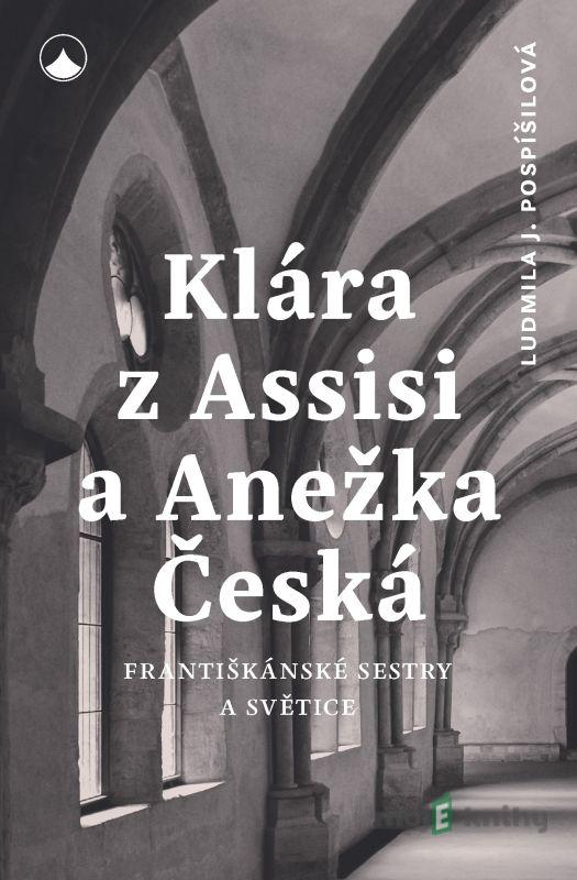 Klára z Assisi a Anežka Česká - Ludmila Pospíšilová Klára z Assisi a Anežka Česká - Ludmila Pospíšilová