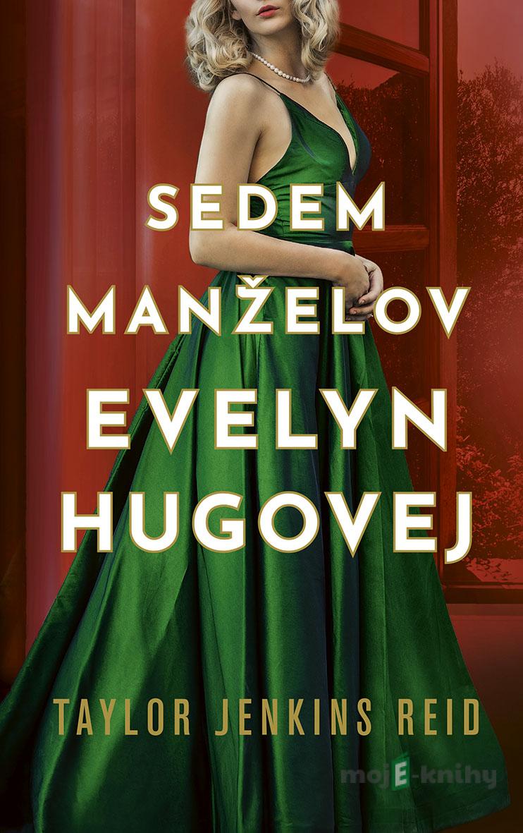 Sedem manželov Evelyn Hugovej - Taylor Jenkins Reid Sedem manželov Evelyn Hugovej - Taylor Jenkins Reid