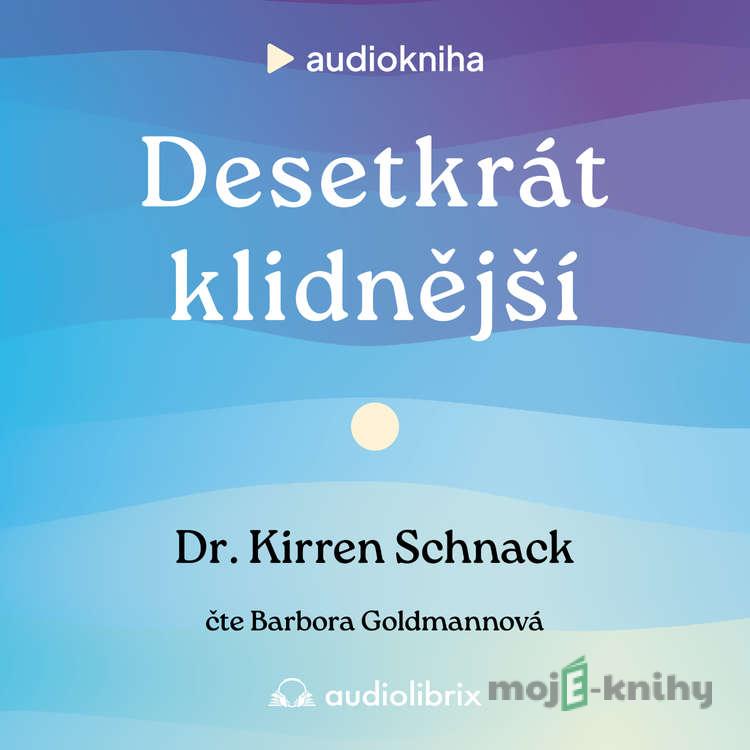 Desetkrát klidnější - Kirren Schnack Desetkrát klidnější - Kirren Schnack