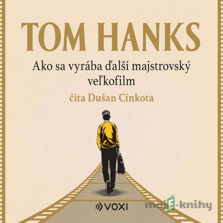 Ako sa vyrába ďalší majstrovský veľkofilm - Tom Hanks Ako sa vyrába ďalší majstrovský veľkofilm - Tom Hanks