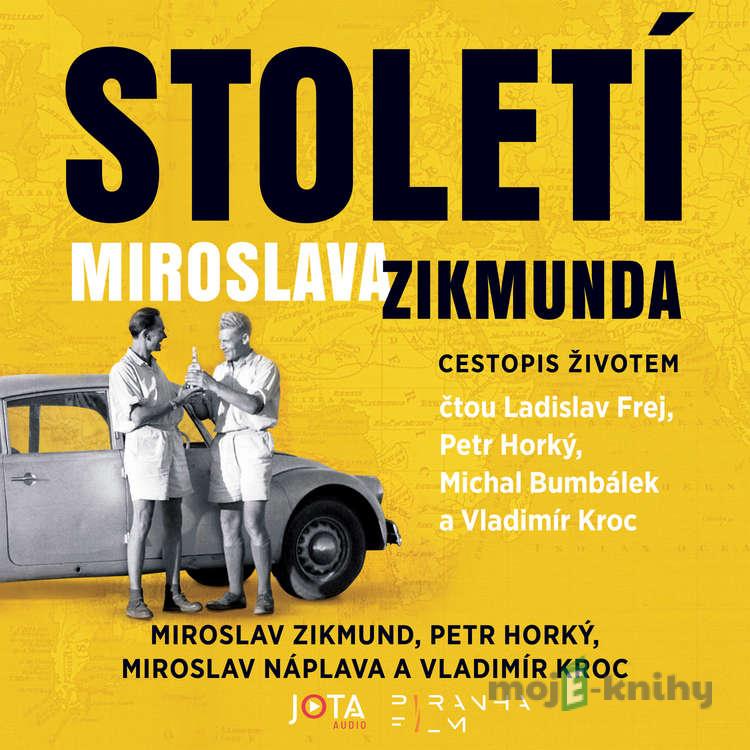 Století Miroslava Zikmunda - Miroslav Náplava,Miroslav Zikmund,Petr Horký,Vladimír Kroc Století Miroslava Zikmunda - Miroslav Náplava,Miroslav Zikmund,Petr Horký,Vladimír Kroc