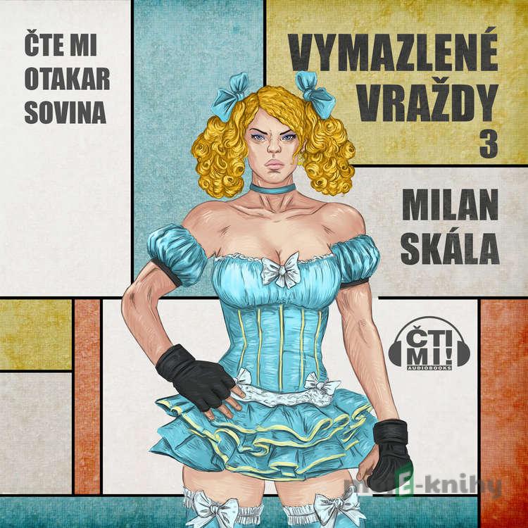 Vymazlené vraždy 3 - Milan Skála Vymazlené vraždy 3 - Milan Skála