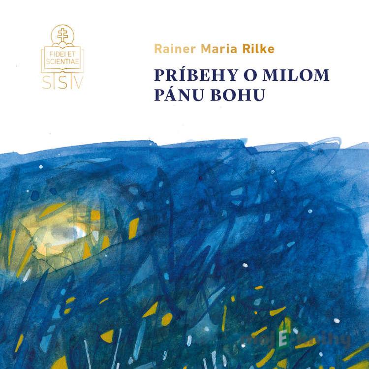 Príbehy o milom Pánu Bohu - Rainer Maria Rilke Príbehy o milom Pánu Bohu - Rainer Maria Rilke