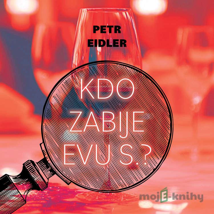 Kdo zabije Evu S.? - Petr Eidler Kdo zabije Evu S.? - Petr Eidler