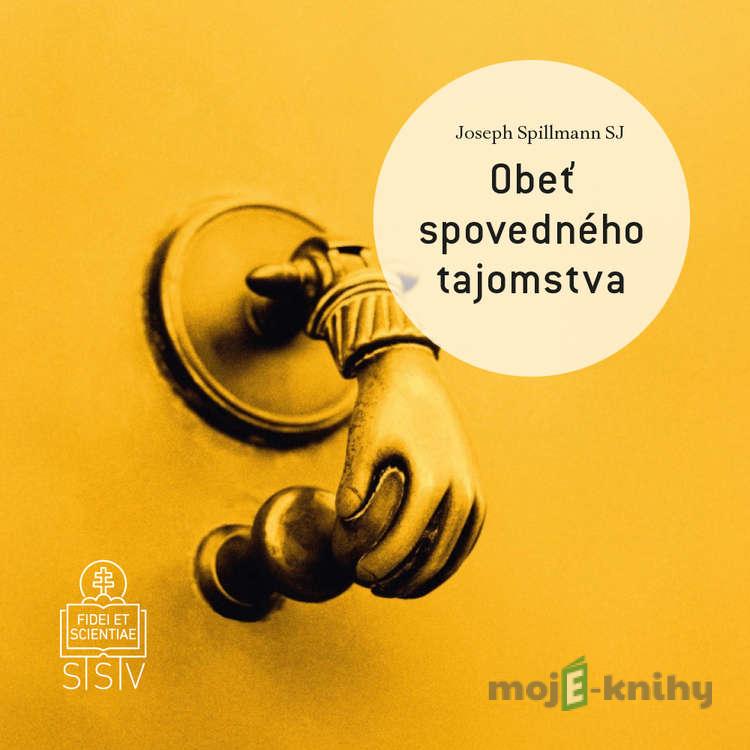 Obeť spovedného tajomstva - Joseph Spillmann Obeť spovedného tajomstva - Joseph Spillmann