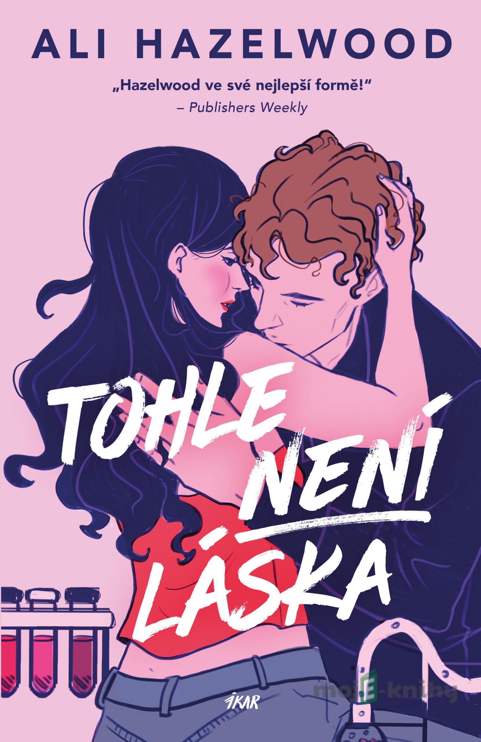 Tohle není láska - Ali Hazelwood Tohle není láska - Ali Hazelwood