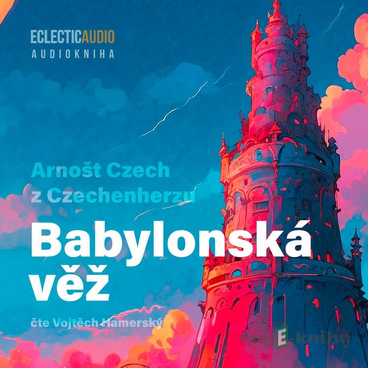 Babylonská věž - Arnošt Czech z Czechenherzu Babylonská věž - Arnošt Czech z Czechenherzu