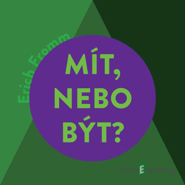 Mít, nebo být? - Erich Fromm Mít, nebo být? - Erich Fromm