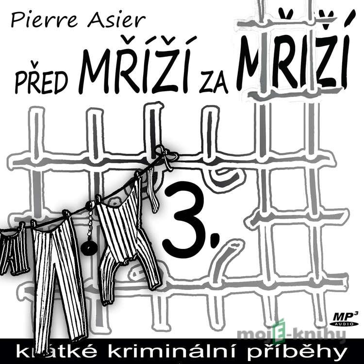 Před mříží, za mříží 3 - Pierre Asier Před mříží, za mříží 3 - Pierre Asier