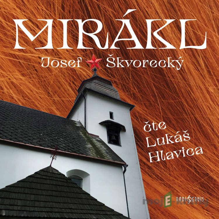 Mirákl - Josef Škvorecký Mirákl - Josef Škvorecký