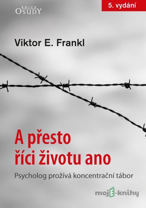 A přesto říci životu ano - Viktor E. Frankl A přesto říci životu ano - Viktor E. Frankl
