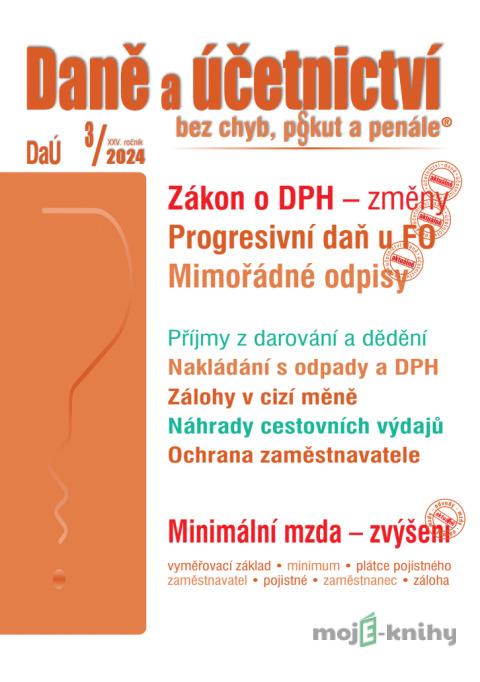 Daně a účetnictví bez chyb, pokut a penále č. 3 / 2024 - Zákon o DPH – změny Daně a účetnictví bez chyb, pokut a penále č. 3 / 2024 - Zákon o DPH – změny