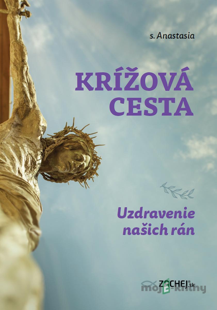 Krížová cesta: Uzdravenie našich rán - s. Anastasia Krížová cesta: Uzdravenie našich rán - s. Anastasia