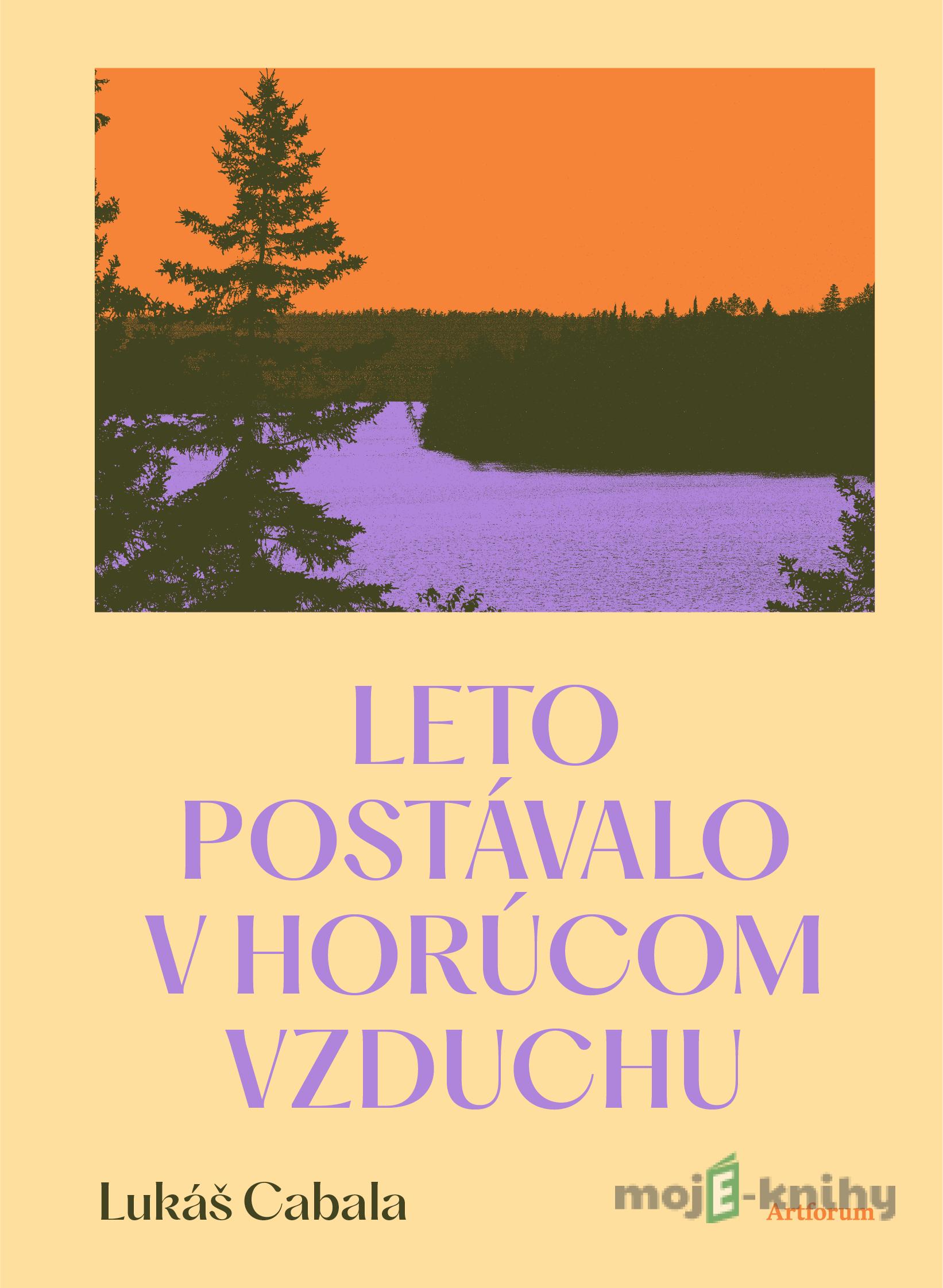 Leto postávalo v horúcom vzduchu - Lukáš Cabala Leto postávalo v horúcom vzduchu - Lukáš Cabala