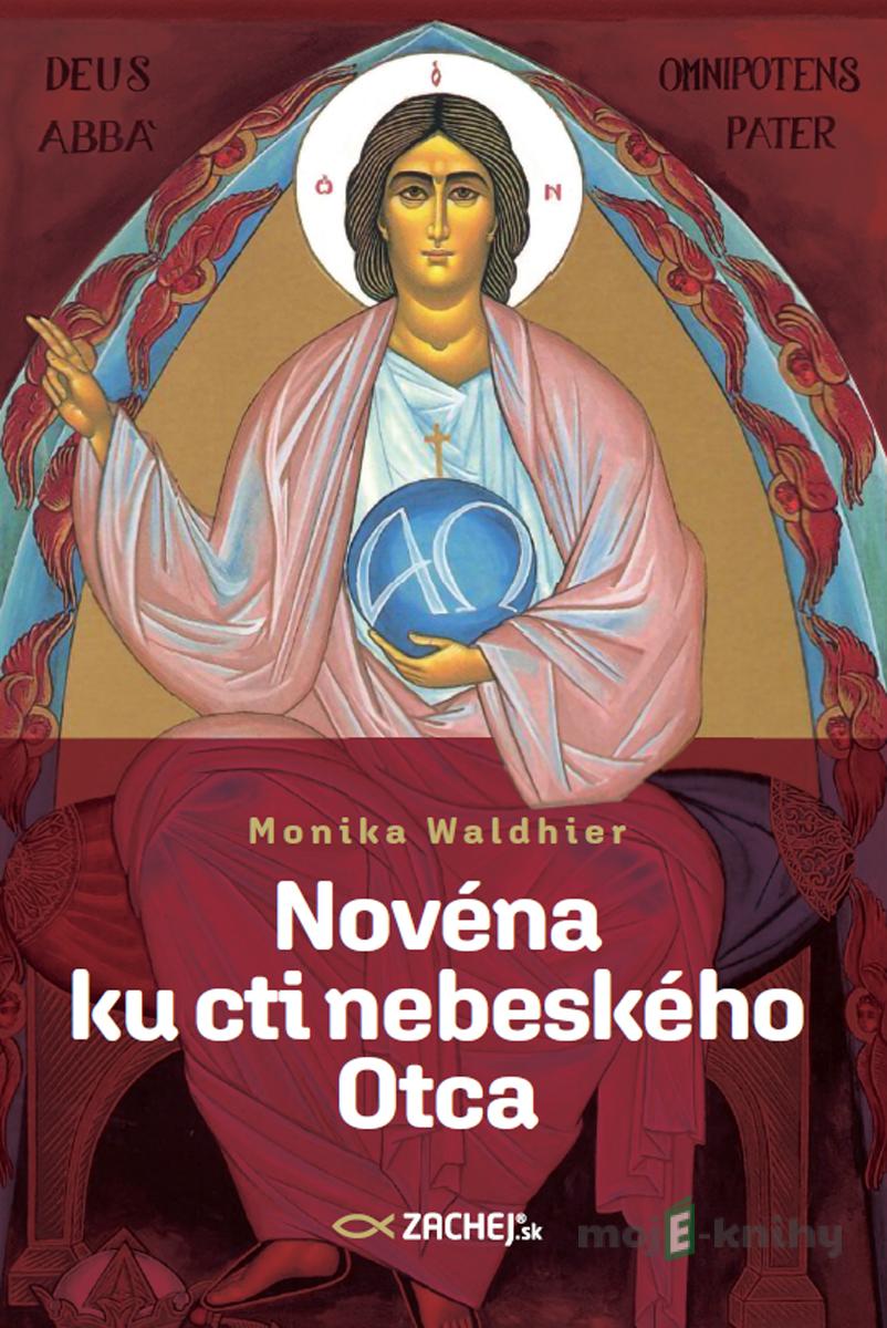 Novéna ku cti nebeského Otca - Monika Waldhier Novéna ku cti nebeského Otca - Monika Waldhier