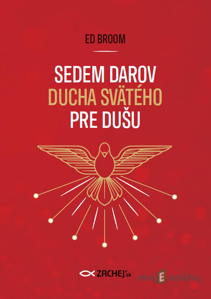 Sedem darov Ducha Svätého pre dušu - Ed Broom Sedem darov Ducha Svätého pre dušu - Ed Broom