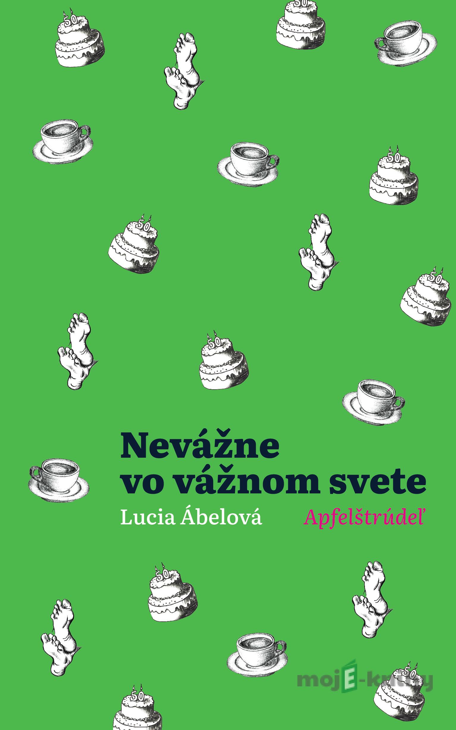 Nevážne vo vážnom svete - Lucia Ábelová Nevážne vo vážnom svete - Lucia Ábelová