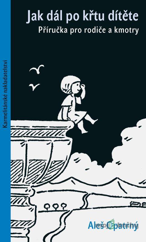 Jak dál po křtu dítěte - Aleš Opatrný Jak dál po křtu dítěte - Aleš Opatrný