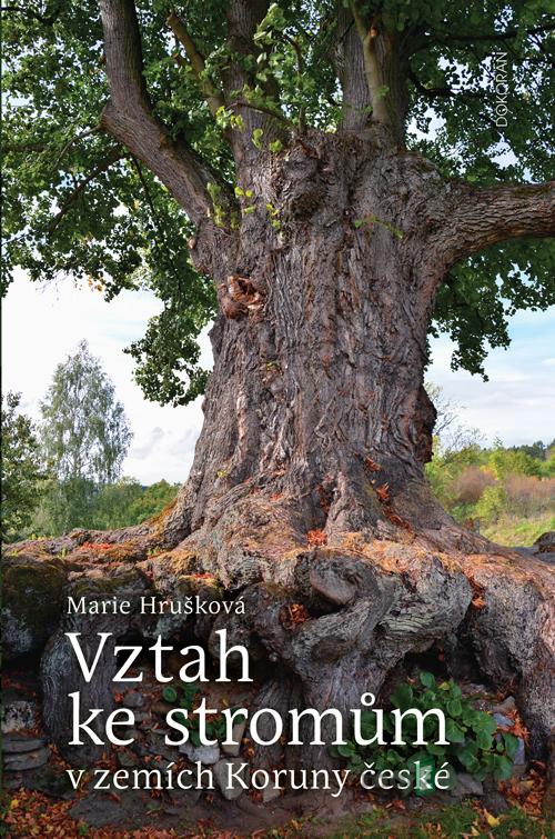 Vztah ke stromům v zemích Koruny české - Marie Hrušková Vztah ke stromům v zemích Koruny české - Marie Hrušková