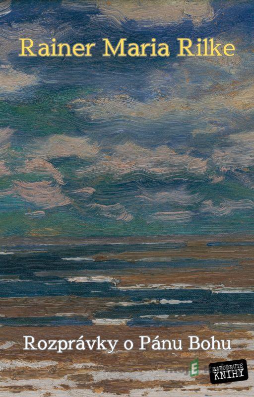 Rozprávky o Pánu Bohu - Rainer Maria Rilke Rozprávky o Pánu Bohu - Rainer Maria Rilke