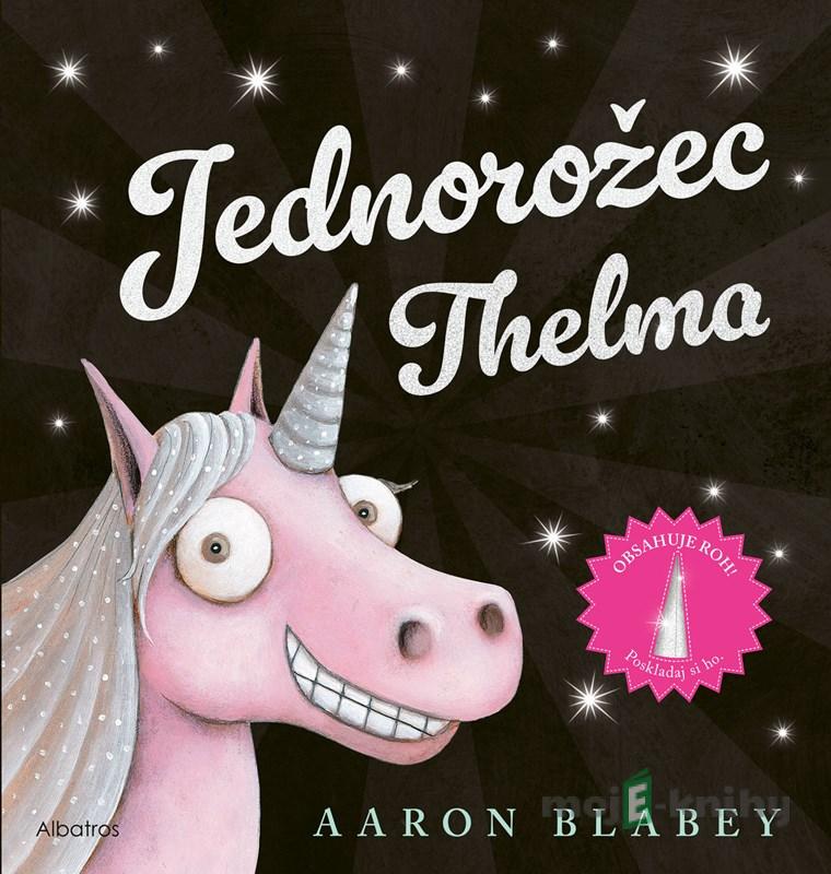 Jednorožec Thelma - Aaron Blabey Jednorožec Thelma - Aaron Blabey