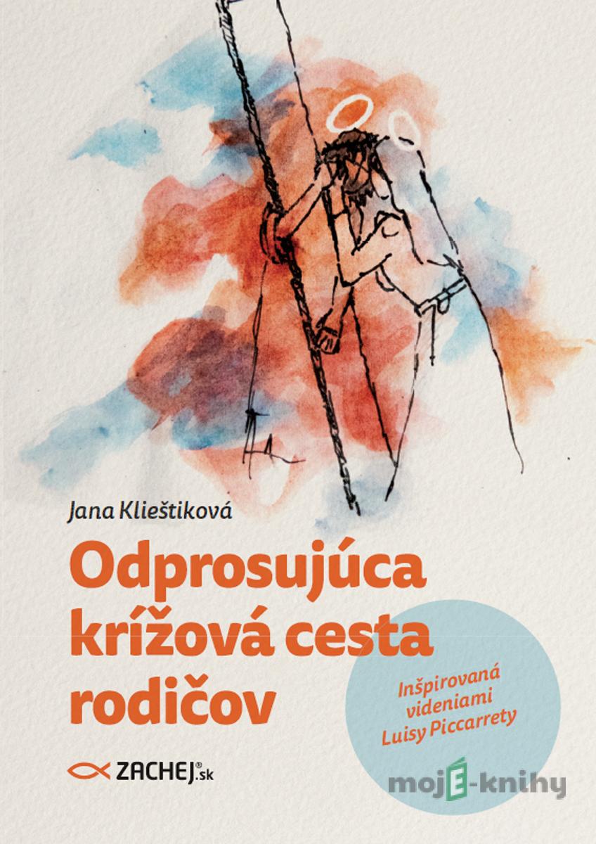 Odprosujúca krížová cesta rodičov - Jana Klieštiková Odprosujúca krížová cesta rodičov - Jana Klieštiková